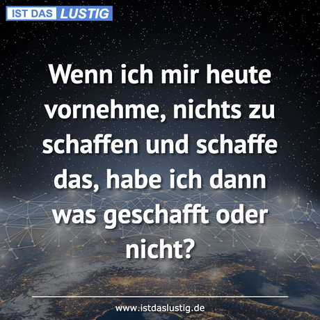 Lustiger BilderSpruch - Wenn ich mir heute vornehme, nichts zu schaffen...