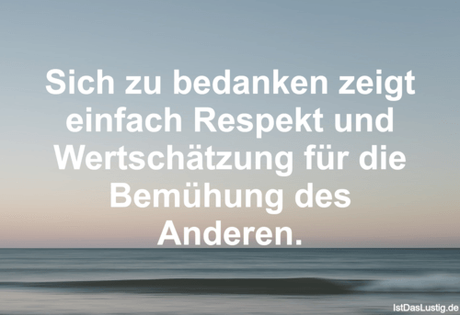 Lustiger BilderSpruch - Sich zu bedanken zeigt einfach Respekt und...