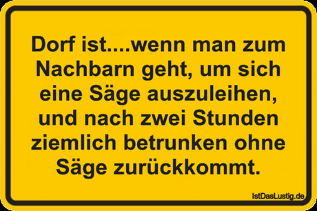 Lustiger BilderSpruch - Dorf ist....wenn man zum Nachbarn geht, um sich...