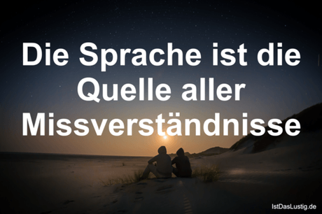 Lustiger BilderSpruch - Die Sprache ist die Quelle aller...