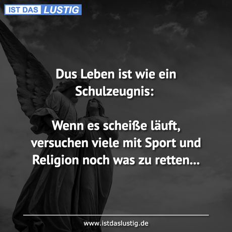 Lustiger BilderSpruch - Dus Leben ist wie ein Schulzeugnis:  Wenn es...