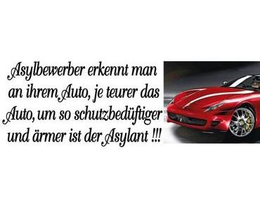 Asylbewerber erkennt man an ihrem Auto, je teurer das Auto, um so schutzbedürftiger und ärmer ist der Asylant