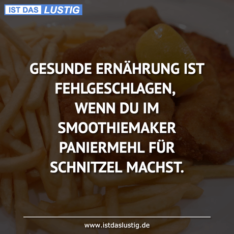 Lustiger BilderSpruch - GESUNDE ERNÄHRUNG IST FEHLGESCHLAGEN, WENN DU...
