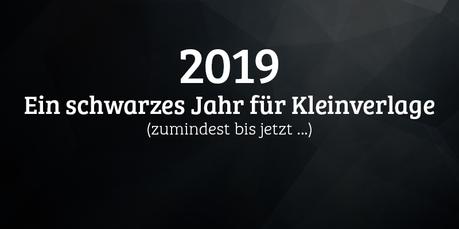 2019 - Ein schwarzes Jahr für Kleinverlage