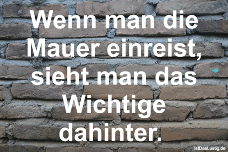 Wenn man die Mauer einreist, sieht man das...