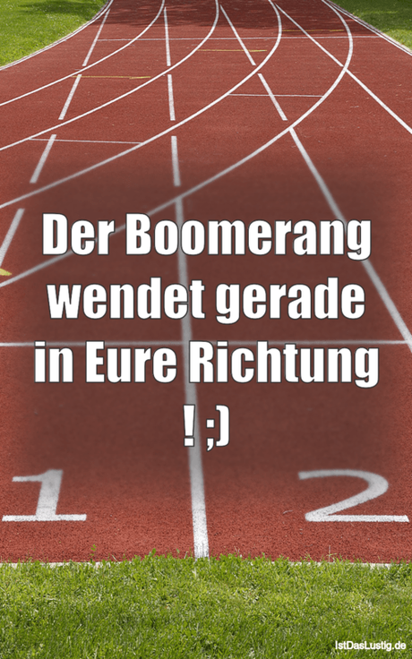 Lustiger BilderSpruch - Der Boomerang wendet gerade in Eure Richtung ! ;)