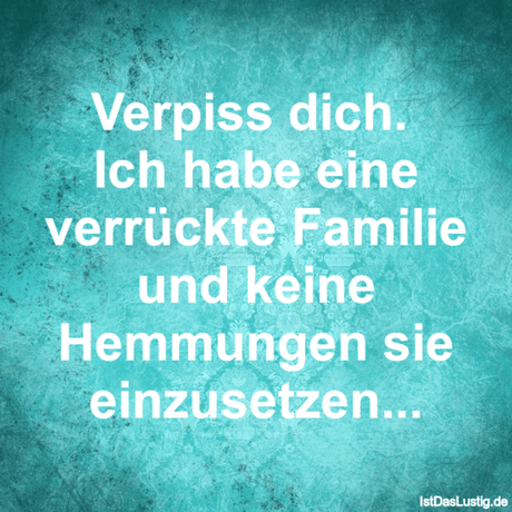 Lustiger BilderSpruch - Verpiss dich.  Ich habe eine verrückte Familie...