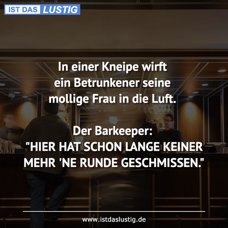 Lustiger BilderSpruch - In einer Kneipe wirft ein Betrunkener seine...