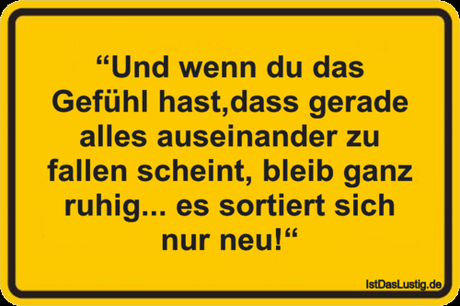 Lustiger BilderSpruch - “Und wenn du das Gefühl hast,dass gerade alles...