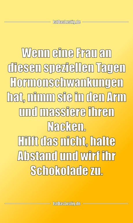 Lustiger BilderSpruch - Wenn eine Frau an diesen speziellen Tagen...