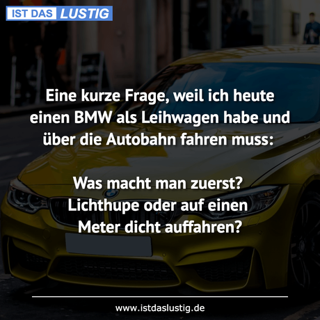 Lustiger BilderSpruch - Eine kurze Frage, weil ich heute einen BMW als...