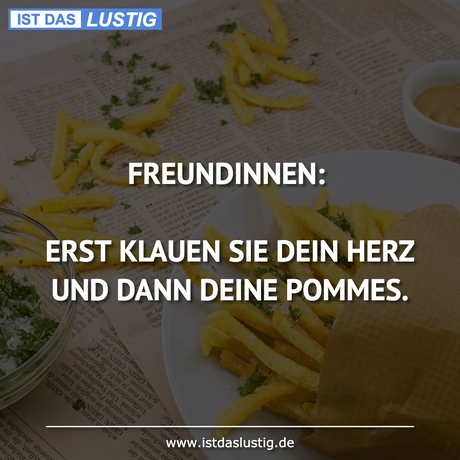 Lustiger BilderSpruch - FREUNDINNEN:  ERST KLAUEN SIE DEIN HERZ UND...