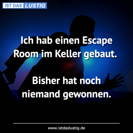 Lustiger BilderSpruch - Ich hab einen Escape Room im Keller gebaut....