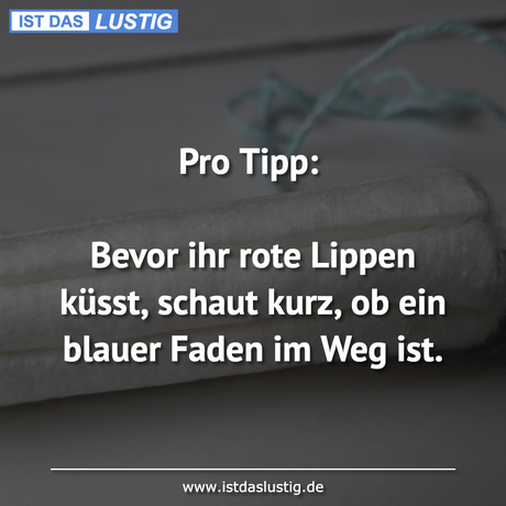 Lustiger BilderSpruch - Pro Tipp:  Bevor ihr rote Lippen küsst, schaut...