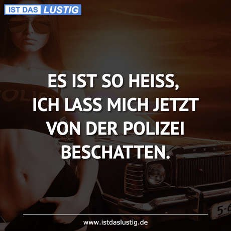 Lustiger BilderSpruch - ES IST SO HEISS, ICH LASS MICH JETZT VON DER...