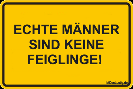 Lustiger BilderSpruch - ECHTE MÄNNER SIND KEINE FEIGLINGE! 