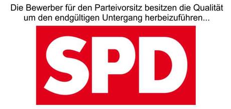 Die Bewerber zum SPD Vorsitz sind der Garant für den Parteiuntergang und der GRÜNEN Imitation