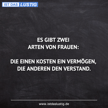 Lustiger BilderSpruch - ES GIBT ZWEI ARTEN VON FRAUEN:  DlE EINEN...