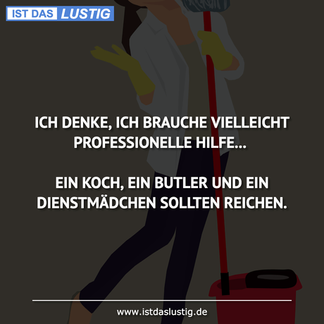 Lustiger BilderSpruch - ICH DENKE, ICH BRAUCHE VIELLEICHT...