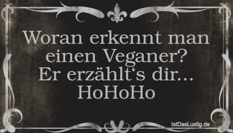 Lustiger BilderSpruch - Woran erkennt man einen Veganer? Er erzählt‘s...