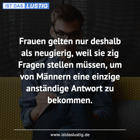 Lustiger BilderSpruch - Frauen gelten nur deshalb als neugierig, weil...
