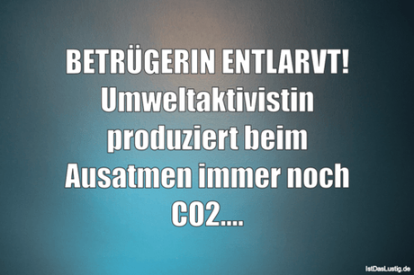 Lustiger BilderSpruch - BETRÜGERIN ENTLARVT! Umweltaktivistin...