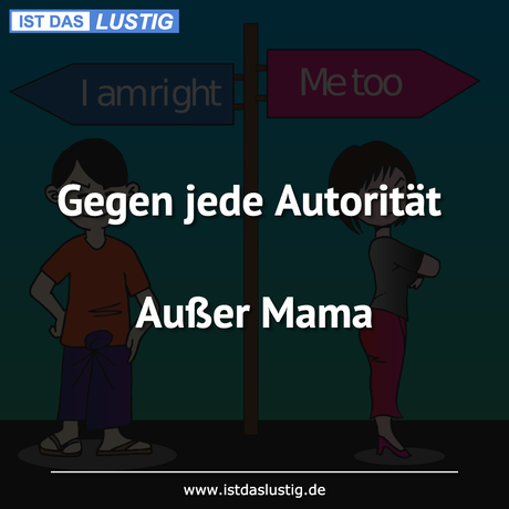 Lustiger BilderSpruch - Gegen jede Autorität  Außer Mama