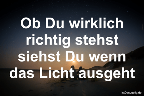Lustiger BilderSpruch - Ob Du wirklich richtig stehst siehst Du wenn...