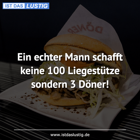 Lustiger BilderSpruch - Ein echter Mann schafft keine 100 Liegestütze...