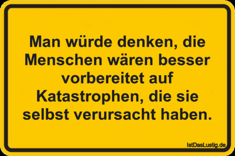 Lustiger BilderSpruch - Man würde denken, die Menschen wären besser...