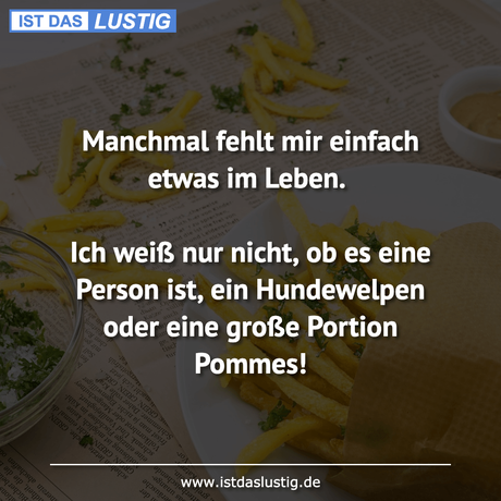Manchmal fehlt mir einfach etwas im Leben. Ich...