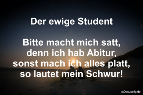 Der ewige Student Bitte macht mich satt, denn...
