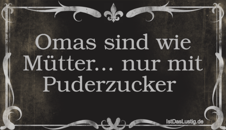 Lustiger BilderSpruch - Omas sind wie Mütter... nur mit Puderzucker 