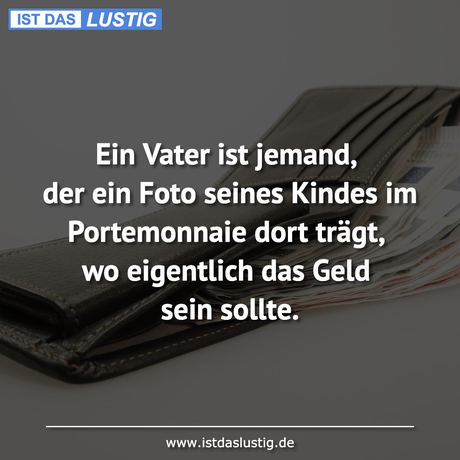 Lustiger BilderSpruch - Ein Vater ist jemand, der ein Foto seines...