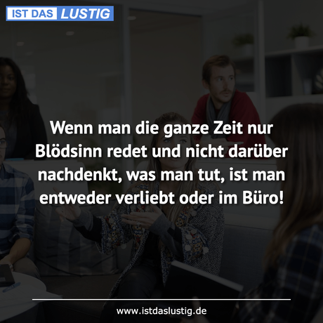 Lustiger BilderSpruch - Wenn man die ganze Zeit nur Blödsinn redet und...