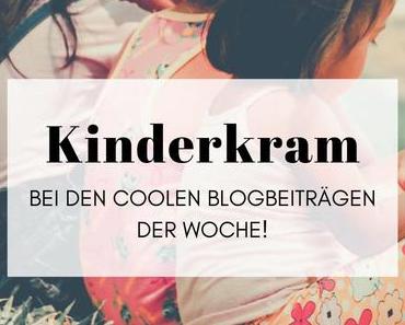 Kinderkram bei den Coolen Blogbeiträgen der Woche