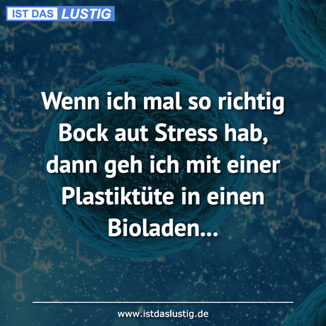 Lustiger BilderSpruch - Wenn ich mal so richtig Bock aut Stress hab,...