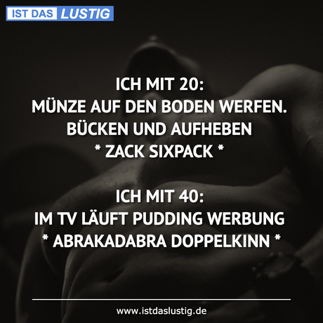 Lustiger BilderSpruch - ICH MIT 20: MÜNZE AUF DEN BODEN WERFEN. BÜCKEN...