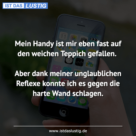 Lustiger BilderSpruch - Mein Handy ist mir eben fast auf den weichen...