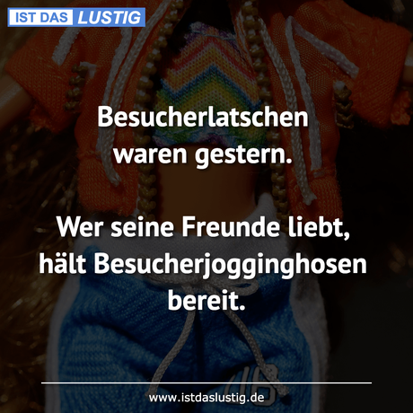 Lustiger BilderSpruch - Besucherlatschen waren gestern.  Wer seine...