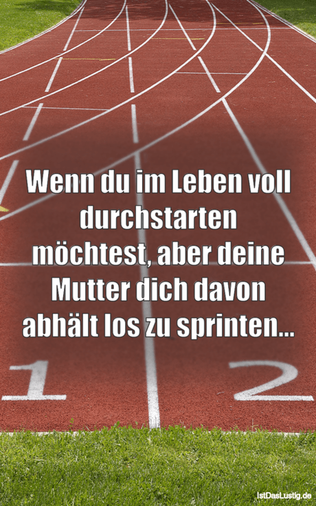 Lustiger BilderSpruch - Wenn du im Leben voll durchstarten möchtest,...