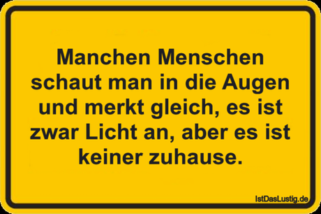 Lustiger BilderSpruch - Manchen Menschen schaut man in die Augen und...