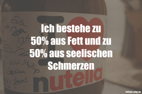 Lustiger BilderSpruch - Ich bestehe zu 50% aus Fett und zu 50% aus...