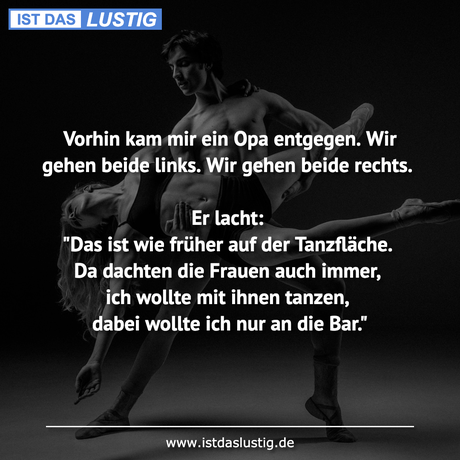 Lustiger BilderSpruch - Vorhin kam mir ein Opa entgegen. Wir gehen...