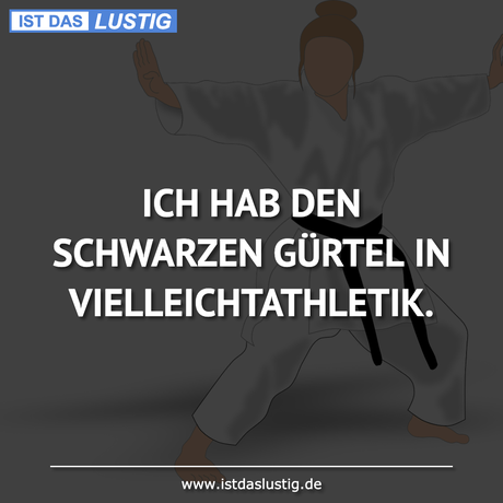 Lustiger BilderSpruch - ICH HAB DEN SCHWARZEN GÜRTEL IN...