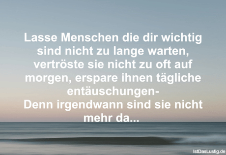 Lustiger BilderSpruch - Lasse Menschen die dir wichtig sind nicht zu...