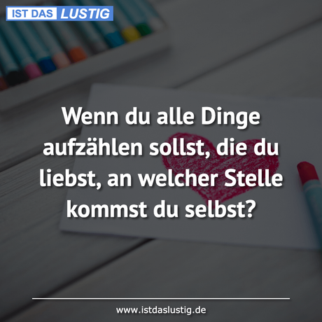 Lustiger BilderSpruch - Wenn du alle Dinge aufzählen sollst, die du...