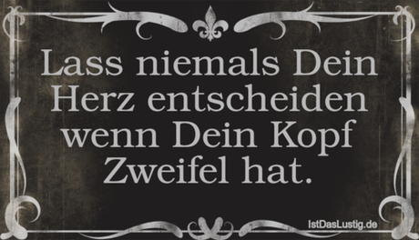 Lustiger BilderSpruch - Lass niemals Dein Herz entscheiden wenn Dein...