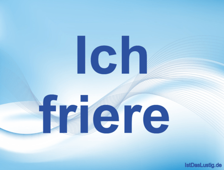 Lustiger BilderSpruch - Ich friere 