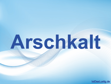 Lustiger BilderSpruch - Arschkalt